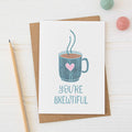 You're Brewtiful Pun Love Card